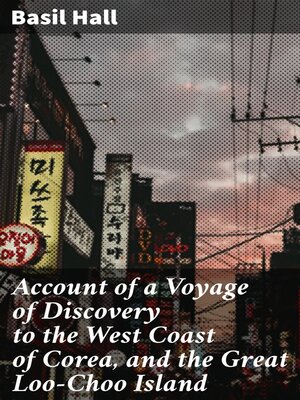 cover image of Account of a Voyage of Discovery to the West Coast of Corea, and the Great Loo-Choo Island